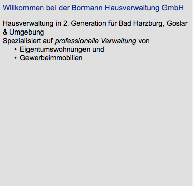 Willkommen bei der Bormann Hausverwaltung GmbH Hausverwaltung in 2. Generation für Bad Harzburg, Goslar & Umgebung Spezialisiert auf professionelle Verwaltung von Eigentumswohnungen und Gewerbeimmobilien 