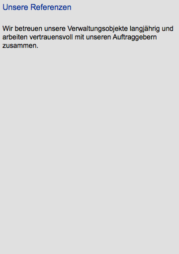 Unsere Referenzen Wir betreuen unsere Verwaltungsobjekte langjährig und arbeiten vertrauensvoll mit unseren Auftraggebern zusammen. 